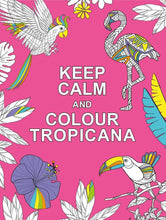 Load image into Gallery viewer, Keep Calm and Colour Tropicana Colouring Book

